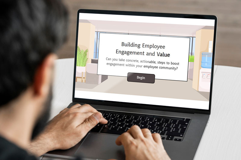 A scenario-based 
e-learning experience: Building Employee Engagement and Value